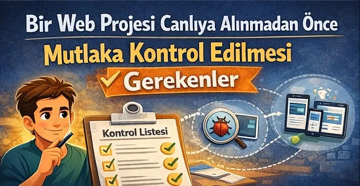 Bir Web Projesi Canlıya Alınmadan Önce Mutlaka Kontrol Edilmesi Gerekenler